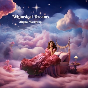 May include: A woman in a pink dress sits on a bed with a gold headboard, surrounded by fluffy pink clouds. The bed is floating in a sky filled with stars and clouds. The text "Whimsical Dreams - Digital Backdrop" is at the top of the image.