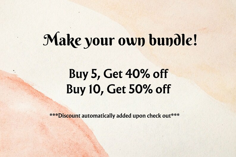 May include: A promotional graphic with peach and beige watercolor-style background. Text overlays on the image advertise a bundle deal: 'Make your own bundle! Buy 5, Get 40% off Buy 10, Get 50% off'.  Fine print at the bottom reads: '***Discount automatically added upon check out***'.