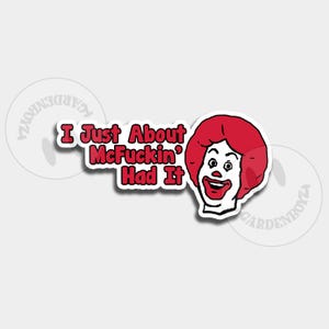 Op de afbeelding: Een sticker met een cartoon illustratie van een clown met rood haar en make-up. De tekst "I Just About McFuckin' Had It" wordt in rood en wit weergegeven. De sticker heeft een witte rand.