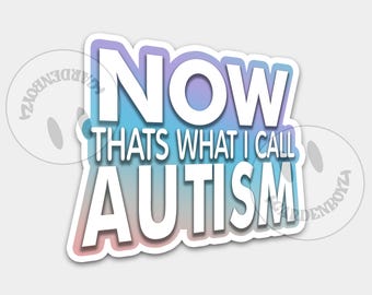 Now That's What I Call Autism Sticker: Funny Semi-Gloss Decal