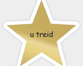 U Treid Sticker | Golden Star Sticker | Funny Sticker
