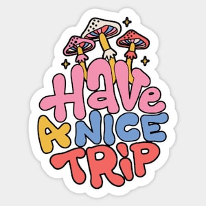 Have A Nice Trip Sticker | Psychedelic Mushroom Stickers