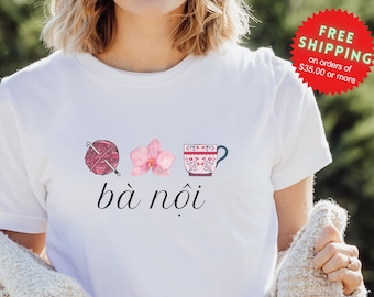 Ba Noi Tshirt, Grandma T-Shirt, Mother's Day Gift, Gift for Grandma, Vietnamese Grandmom Gift, Grandma Birthday Gift, Women's Day Gift