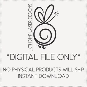 May include: Black and white graphic with the text "KTHOMP LASER DESIGNS" and "*DIGITAL FILE ONLY*". The design features a stylized swirl and floral element. The text "NO PHYSICAL PRODUCTS WILL SHIP INSTANT DOWNLOAD" is also included.