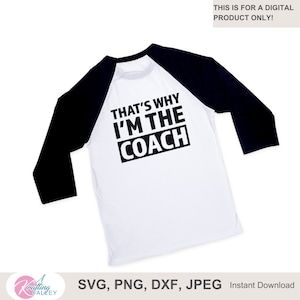 Darum bin ich der Trainer SVG Digitalschnittdatei PNG Geschenk für Sportcoach T-Shirt snarky Trainer Spruch lustiger Trainer Zitat Sportcoach t Shirt