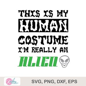 May include: Black and green text on a white background reads "This is my human costume I'm really an alien". A green alien head is to the right of the text.