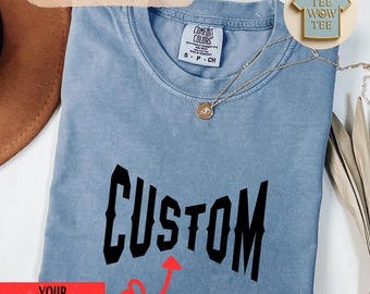 Comfort Colors Custom Shirt: Personalized Shirt, Custom Name Shirt, Custom Text Shirt, Custom Logo Shirt, Company Logo Gifts