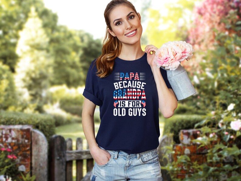 Papa Because Grandpa is for Old Guys Shirt, Grandfather Shirt, Happy ...