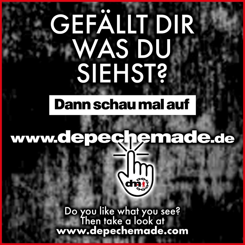 May include: Black and white image with a hand pointing to the text "www.depechemade.de". The text "Gef&auml;llt dir was du siehst? Dann schau mal auf" is above the website address. The text "Do you like what you see? Then take a look at www.depechemade.com" is below the website address.