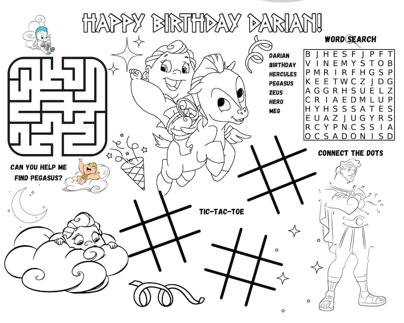 Peut inclure: Feuille d'activit&eacute; en noir et blanc avec le texte "HAPPY BIRTHDAY DARIAN!" et divers jeux. Comprend un labyrinthe, une recherche de mots, relier les points et tic-tac-toe. Comprend des illustrations de P&eacute;gase et d'Hercule.