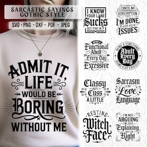 May include: A selection of black gothic-style sarcastic sayings in SVG, PNG, DXF, PDF, and JPEG formats. The phrases include "Admit It Life Would Be Boring Without Me," "I Know Your Lane Sucks," and "Cancel My Subscription I'm Done With My Issues."