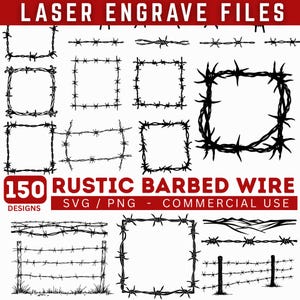 May include: A collection of 150 rustic barbed wire designs in SVG and PNG formats. The designs include various barbed wire borders, frames, and fence illustrations. The text "LASER ENGRAVE FILES" and "COMMERCIAL USE" are also visible.