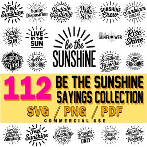 May include: A collection of 112 sunshine-themed sayings in black and white, with a yellow and pink background. The phrases include "Be the Sunshine," "Feel the Sunshine," and "Here Comes the Sun." Formats include SVG, PNG, and PDF.