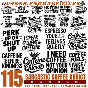 May include: A digital bundle of 115 sarcastic coffee-themed designs for laser engraving. The black and white text includes phrases like "Coffee First, Fake Enthusiasm Later" and "I Need Coffee, Not Your Opinion". The bundle includes SVG, PNG, DXF, and PDF files.