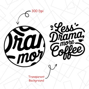 K&ouml;nnte beinhalten: Schwarz-wei&szlig;e Grafik mit dem Text "Less Drama, more Coffee" in Schreibschrift. Links befindet sich eine kreisf&ouml;rmige Grafik mit den Worten "Drama more". Das Bild hat einen transparenten Hintergrund und 300 dpi.