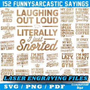 May include: A collection of 152 funny and sarcastic sayings in a wooden style. The phrases include "Laughing Out Loud", "I just Snorted", and "My favorite place is in bed". The image also includes the text "Laser Engraving Files".