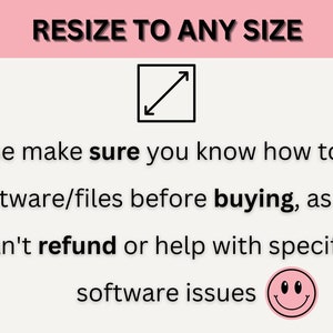 Może przedstawiać: Obraz z tekstem: "RESIZE TO ANY SIZE". Poniżej tekst: "Please make sure you know how to edit software/files before buying, as we can't refund or help with specific software issues." Zawiera emotikon uśmiechu.