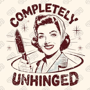 Completely Unhinged Png, Funny PNG, Funny Halloween Png, Wife Gift, Shirt Design, Mug Design, Motherhood Sublimation,