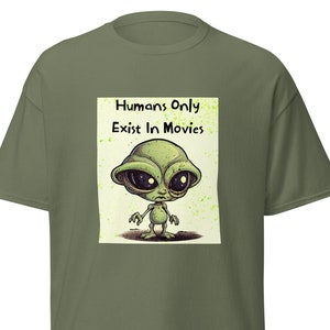 Humans Only Exist In Movies T Shirt of Funny Alien Shirt for Gift of Alien conspiracy Fans of Funny Aliens Quote Shirt inspired by area 51