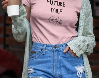 Future Milf T-Shirt, Sassy Humor Tee, Gift for Her
