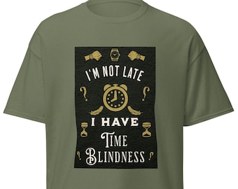 Time Blindness T-Shirt, Funny Sarcastic Graphic Tee