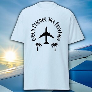 Catch Flights Not Feelings, reisinspiratie, T-shirt voor reisliefhebbers, vakantievibes, Explore More-shirt, Journey-Seeker-top, vakantie-T-shirt