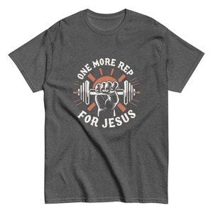 One More Rep For Jesus Unisex Gym T-Shirt for Gym Shirts for Christians who workout funny Gym shirt with Jesus weight lifting TShirt for gym