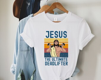 The Ultimate Deadlifter Shirt, Cute Jesus Gift T-shirt, Funny Vintage Christian Shirts, Religious Faith Gym Shirt, Weightlifting Jesus Tee
