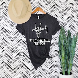 Easily Distracted by Rocks Shirt, Geology Shirt, Geology Gifts, Geology Student Gifts, Geologist Tshirt, Geologist Student Shirt,Geology Tee