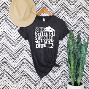 She Believed She Could So She Did Shirt ,Women Empowerment Shirt, Graduation Gift For Her ,Inspirational Shirts ,Empowered Woman Shirt