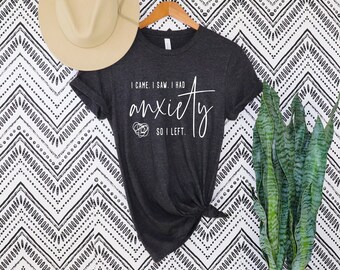 I Came I Saw I Had Anxiety So I Left Shirt, Funny Saying Quotes, Introvert Gift, Sassy Shirt,Sarcastic Shirt,Anxiety shirt, Anxiety t-shirt