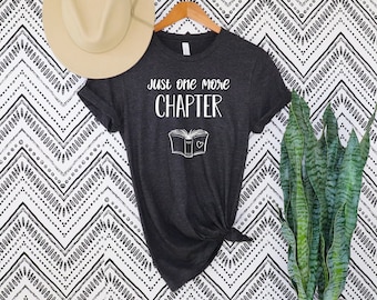 Just One More Chapter, chemise de lecture, chemise de amoureux des livres, chemises de bibliothécaire, chemise de livre d'enseignant, cadeau d'amateur de livres, chemise de lecture, chapitre