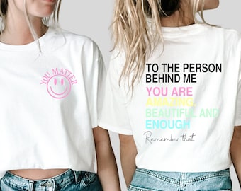 Dear Person Behind Me shirt, World is Better with You Shirt, Mental Health Awareness,Positive Feel Good Tee,You Matter shirt
