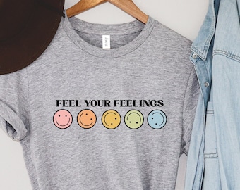 Feel Your Feelings,Positive Affirmation Shirt,Mental Health Matters Shirt, PositiveShirt,, Mental Health Awareness Shirt, Motivational Shirt