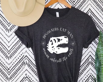 Dinosaurs Eats Man Woman Inherits The Earth, Dinosaurs Eat Man,Dinosaurs Eat Man shirt,Woman Inherits The Earth, Girl Power T-Shirt