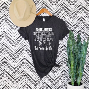 Some Aunts have Tattoos, Pretty Eyes and Cuss Too Much T-Shirt, I&#39;m Some Aunt Shirt ,I&#39;m Some Aunts T-shirt, Some Aunts have Tattoos