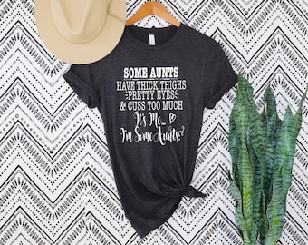 Some Aunts have Tattoos, Pretty Eyes and Cuss Too Much T-Shirt, I'm Some Aunt Shirt ,I'm Some Aunts T-shirt, Some Aunts have Tattoos