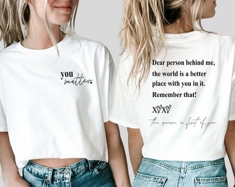 Dear Person Behind Me shirt, World is Better with You Shirt, Mental Health Awareness,Positive Feel Good Tee,You Matter shirt