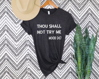 Thou Shall Not Try Me Shirt, Bible Verse Shirt, Christian Mom Shirt, Thou Shall Not Try Me Shirt, Mood 24:7 T-Shirt