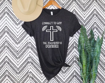 Connect To God Shirt, The Password Is Prayer, Religious Shirt, Christian Shirt ,Prayer Shirts, Bible Verse Shirt, Christian Cross Tee