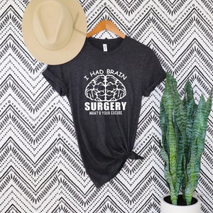 I Had Brain Surgery Shirt, What&#39;s Your Excuse, Brain Tumor T-Shirt, Brain Cancer Shirt, Cancer Awareness, Brain Cancer Support