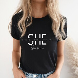 She is Me Shirt, She Builds Owns Invests She is Me,Strong Woman Shirt, Motivational Shirt,  Entreprenuer Shirt,Empowered Woman Shirt