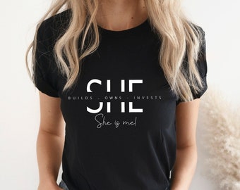 She is Me Shirt, She Builds Owns Invests She is Me,Strong Woman Shirt, Motivational Shirt,  Entreprenuer Shirt,Empowered Woman Shirt