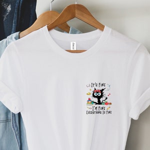 It&#39;s Fine I&#39;m Fine Everything Is Fine Shirt, I&#39;m Fine Shirt, Cat Shirt, Motivational Shirt, Positivity Shirt, Teacher Shirts ,Mental Shirt