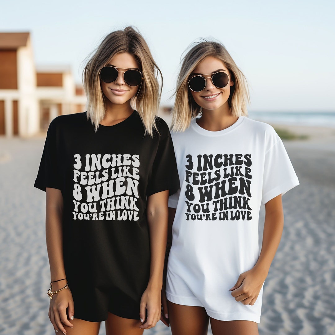 Comfort Colors, 3 Inches Feels Like 8 When You Think You're in Love