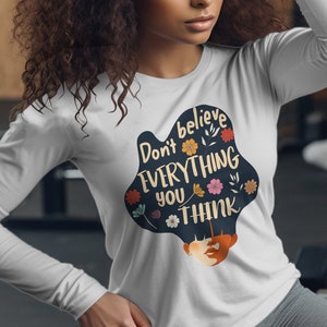 Inspirational Quote T-Shirt, Don't Believe Everything You Think, Floral Design, Unisex Tee, Mindfulness Gift, Positive Message Top