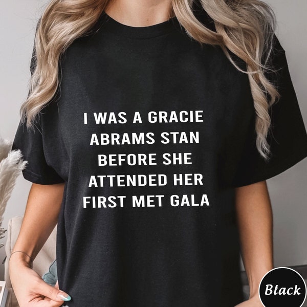 I Was A Gracie Abrams Stan Shirt, Trending Unisex Tee Shirt, Unique Shirt Gift, Before She Attended Her First Met Gala Sweatshirt Hoodie