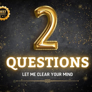 May include: A gold number two balloon with a black background and gold glitter. The text "QUESTIONS" is written in white with a yellow glow. The text "LET ME CLEAR YOUR MIND" is written in white below the word "QUESTIONS".