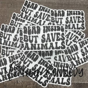 Dead Inside but saves animals / Veterinary Medicine Vinyl Sticker / Veterinary Humor / Veterinary Gift / Vet Tech Week