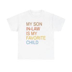 Funny Family Tee, Son in Law Gift, Unisex Heavy Cotton T-Shirt, Favorite Child Design, Gift for Son in Law, Family Humor Shirt
